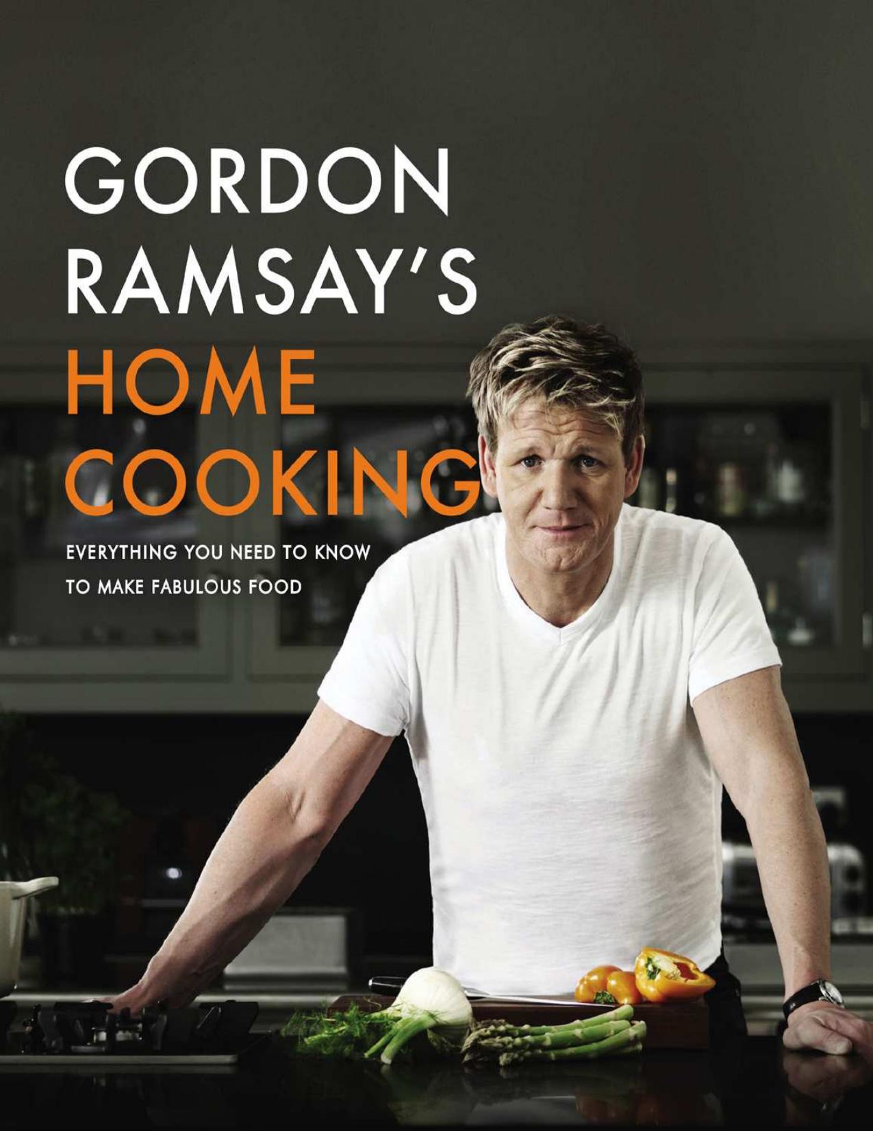 Gordon Ramsay's Home Cooking Everything You Need to Know to Make